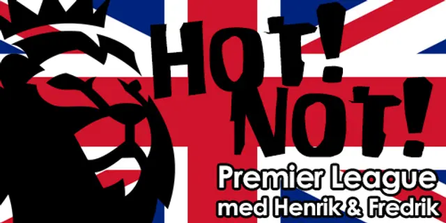 Hot!/Not! – Veckolista om Premier League