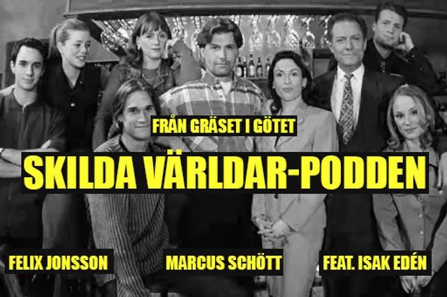 Från Gräset i Götet #79 "Skilda Världar-podden"