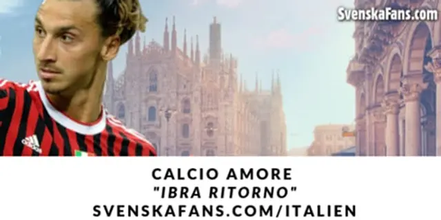 Calcio Amore #17: Ibra ritorno