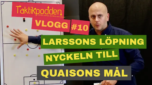 Taktikpoddens vlogg #10: Larssons löpning nyckeln till Quaisons mål