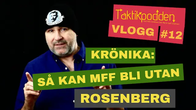 Taktikpoddens vlogg #12: Så kan MFF bli utan Rosenberg