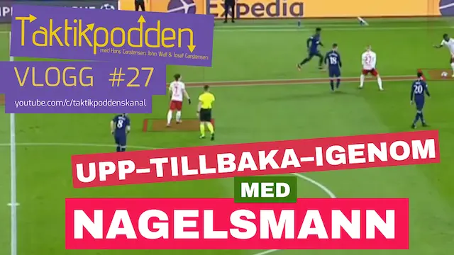 Taktikpoddens vlogg #27: Upp – tillbaka – igenom med Nagelsmann