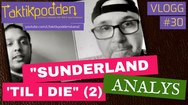 Taktikpoddens vlogg #30: Sunderland 'til I die