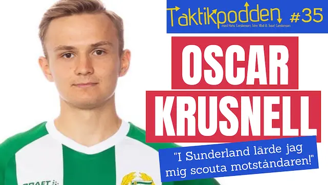 Taktikpodden #35 med Oscar Krusnell: ”I Sunderland lärde jag mig scouta motståndaren”