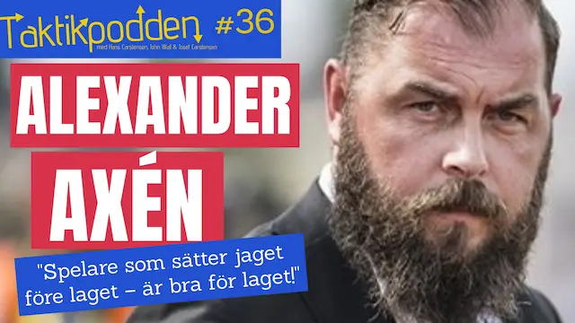 Taktikpodden #36 med Alexander Axén: ”Spelare som sätter jaget före laget – är bra för laget!”