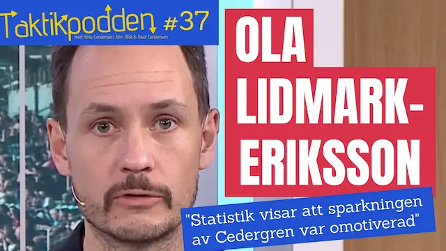 Taktikpodden #37 med Ola Lidmark Eriksson: ”Sparkningen av Joel Cedergren var omotiverad"