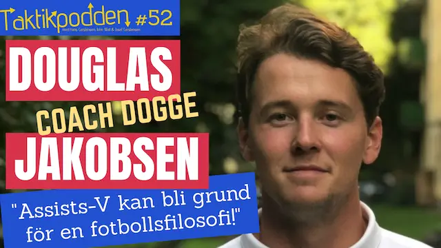 Taktikpodden #52 med Douglas Jakobsen: ”Assists-V kan bli grund för en fotbollsfilosofi!”