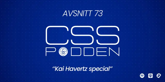 #73. CSS-Podden: "Kai Havertz special"