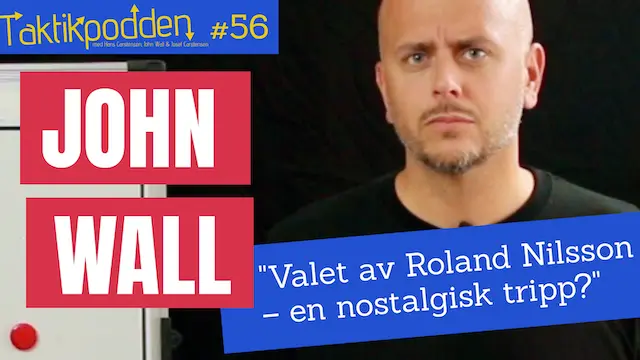 Taktikpodden #56 med John Wall: ”Valet av Roland Nilsson – en nostalgisk tripp?”