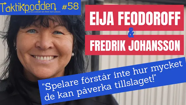 Taktikpodden #58 med Eija Feodoroff och Fredrik Johansson: ”Spelare förstår inte hur mycket de kan påverka tillslaget”