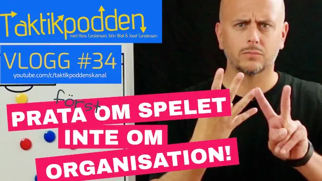 Taktikpoddens vlogg #34: "Först spelet, sedan organisationen!"