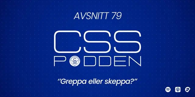 #79. CSS-Podden: "Greppa eller skeppa?"