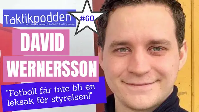 Taktikpodden #60 med David Wernersson: ”Fotboll får inte bli en leksak för styrelsen!”