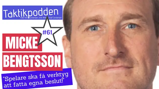 Taktikpodden #61 med Micke Bengtsson: ”Spelare ska få verktyg för att kunna fatta egna beslut!”