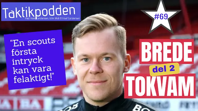 Taktikpodden #69 med Branns Brede Tokvam del 2: ”Gå inte i dessa fällor när du scoutar spelare!”