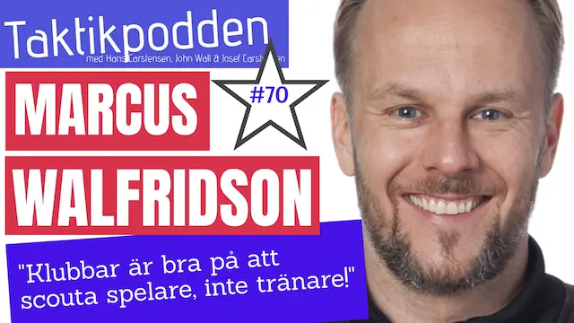 Taktikpodden #70 med Marcus Walfridson: ”Klubbar är dåliga på att scouta tränare!”