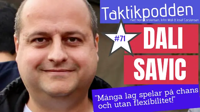 Taktikpodden #71 med Dali Savic: ”Alltför många lag spelar bara på chans!”