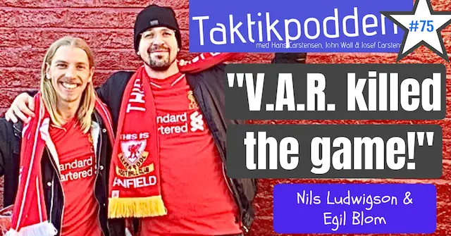 Taktikpodden #75: ”V.A.R. killed the game that we love!”