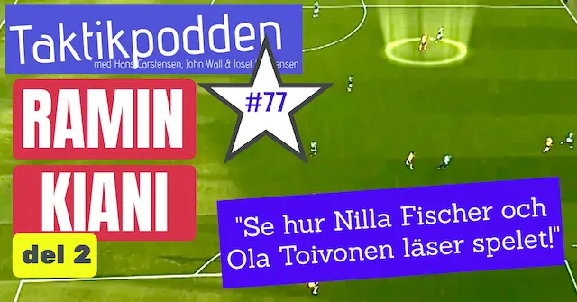 Taktikpodden #77 med Ramin Kiani del 2: ”Se hur Nilla Fischer och Ola Toivonen läser spelet!”