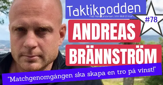 Taktikpodden #78 med Andreas Brännström: ”Matchgenomgången ska skapa en tro på vinst!”