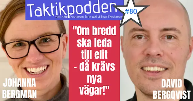 Taktikpodden #80 med Johanna Bergman och David Bergqvist: ”Om bredd ska leda till elit – då krävs nya vägar!”