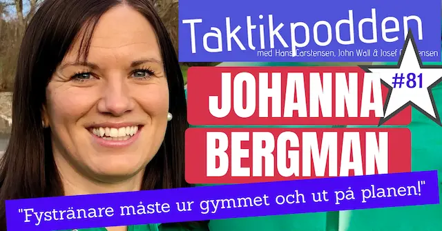 Taktikpodden #81 med Johanna Bergman: ”Fystränare måste ur gymmet och ut på planen!”