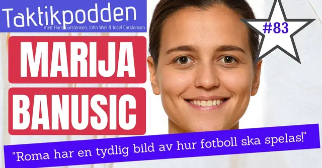 Taktikpodden #83 med Marija Banusic: ”Roma har en tydlig bild av hur fotboll ska spelas!”