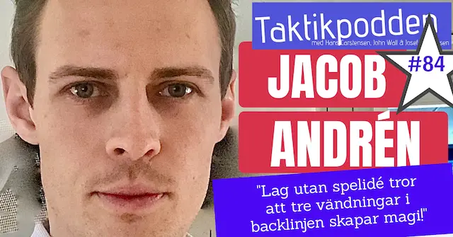 Taktikpodden #84 med Jacob Andrén: ”Lag utan spelidé tror att tre vändningar i backlinjen skapar magi!”