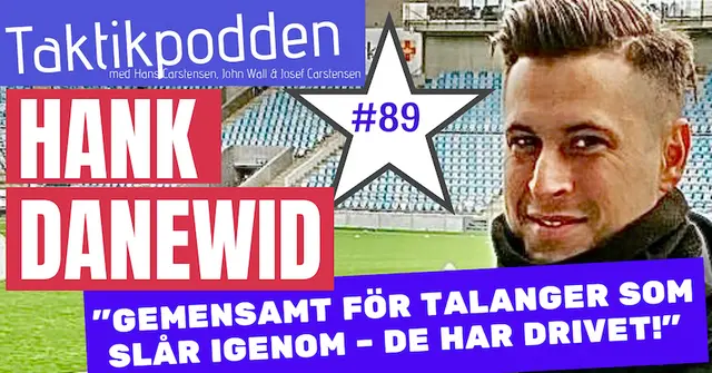 Taktikpodden #89 med Hank Danewid: ”Talangerna som slår igenom har alla ett stort driv!”