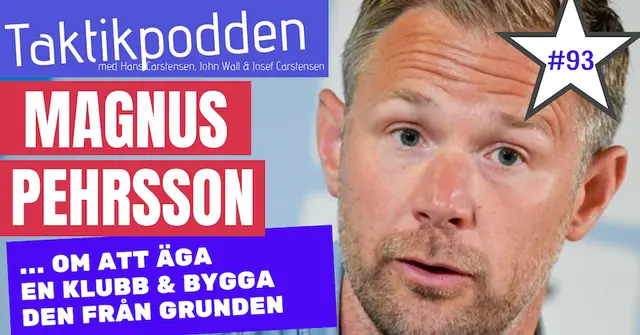 Taktikpodden #93 med Magnus Pehrsson – om att bygga en egen klubb från grunden