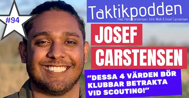 Taktikpodden #94 med Josef Carstensen: ”Dessa värden bör elitklubbar betrakta vid scouting!”