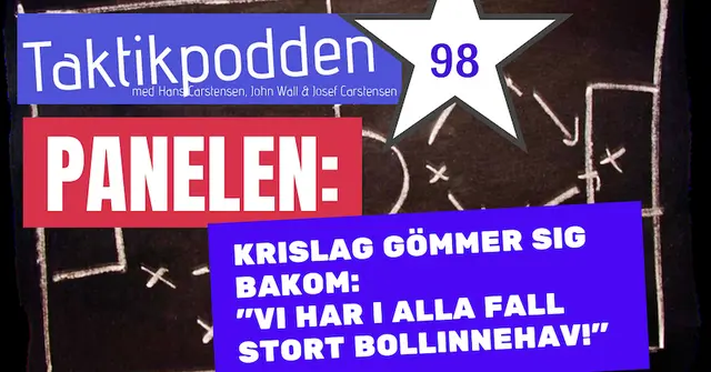 Taktikpodden #98: Krislag gömmer sig bakom ”Vi har i alla fall stort bollinnehav!”