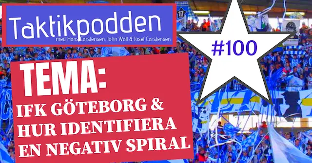 Taktikpodden #100: Tema IFK Göteborg & hur klubbar kan identifiera en negativ spiral