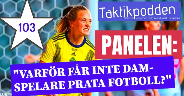 Taktikpodden #103: ”Varför får inte damspelare prata fotboll?”