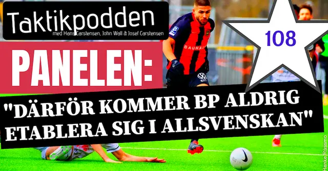 Taktikpodden #108: Därför kommer BP aldrig etablera sig i Allsvenskan