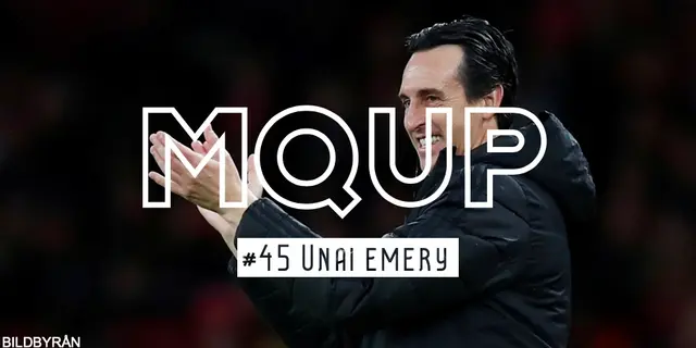 MQUP #45 - Unai Emery-avsnittet