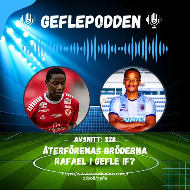 Geflepodden #328 Återförenas Bröderna Rafael i Gefle IF?