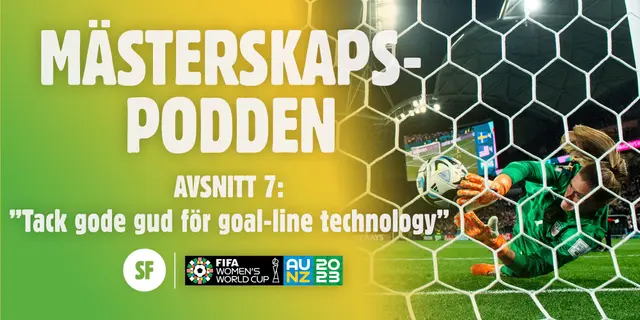 Mästerskapspodden #7: ”Tack gode Gud för Goal-line technology”