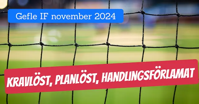 Gefle IF november 2024 – kravlöst, planlöst, handlingsförlamat