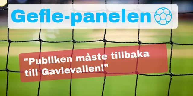 Geflepanelen: "Publiken måste tillbaka till Gavlevallen"