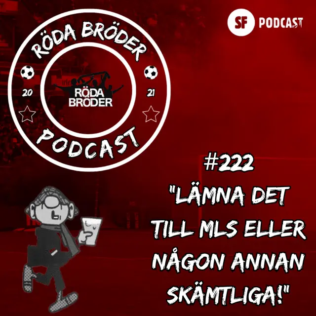 Röda Bröder Podcast # 222: "Lämna det till MLS eller någon annan skämtliga" 