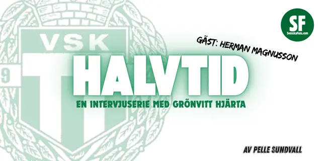 HALVTID: Herman Magnusson - "Det är samma Herman, men med mer ansvar"