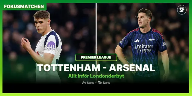 Fokusmatchen: Allt inför Tottenham Hotspur – Arsenal