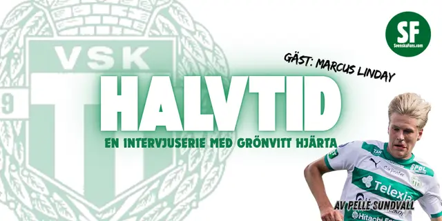 HALVTID: Marcus Linday - "Förmodligen den största VSK-supportern nu"