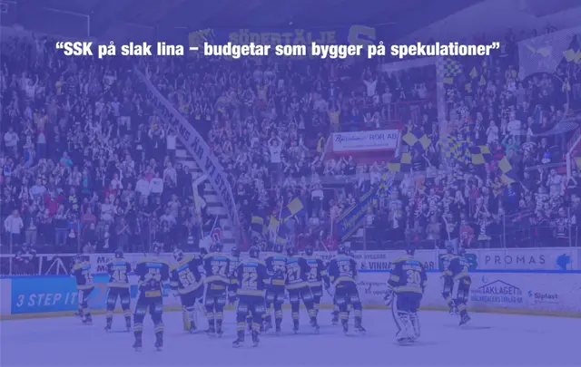 SSK på slak lina – budgetar som bygger på spekulationer
